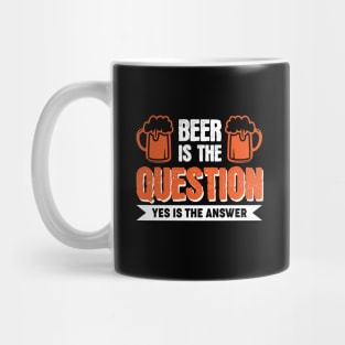 Beer is the question yes is the answer - Funny Beer Sarcastic Satire Hilarious Funny Meme Quotes Sayings Scale + Placement Primary Tag Seco Mug